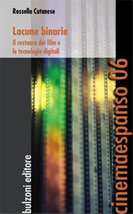 Lacune binarie. Il restauro dei film e le tecnologie digitali - Rossella Catanese - copertina