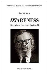 Awareness. Dieci giorni con Jerzy Grotowski - Gabriele Vacis - copertina