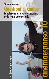 Questioni di campo. La relazione osservatore/osservato nella forma documentaria - Simone Moraldi - copertina