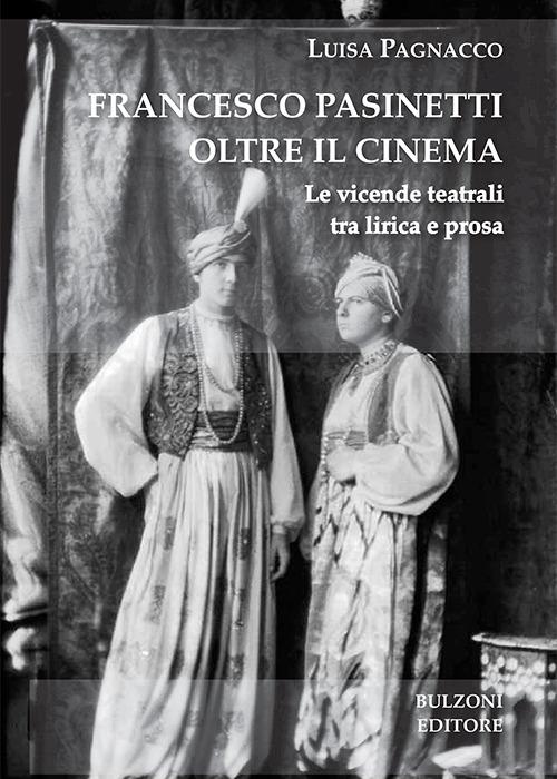 Francesco Pasinetti oltre il cinema. Le vicende teatrali tra lirica e poesia - Luisa Pagnacco - copertina