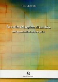 Libro La scelta del regime di cambio. Dall'approccio di Poole ai giochi globali Tullio Gregori