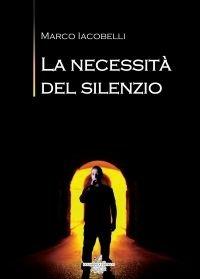 Libro La necessità del silenzio Marco Iacobelli