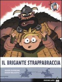 Il brigante Strappabraccia. Ediz. illustrata