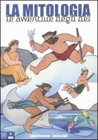 La mitologia. Le avventure degli dei