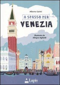 A spasso per Venezia. Ediz. illustrata - Alberta Garini,Allegra Agliardi - copertina