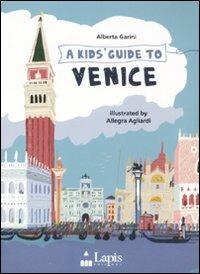 A Kids guide to Venice - Alberta Garini,Allegra Agliardi - copertina