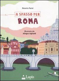 A spasso per Roma. Ediz. illustrata - Rosaria Punzi,Allegra Agliardi - copertina