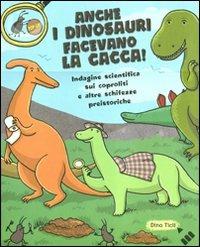 Anche i dinosauri facevano la cacca! Indagine scientifica sui caproliti e altre schifezze preistoriche