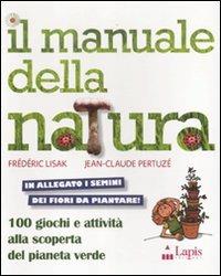 Il manuale della natura. 100 giochi e attività alla scoperta del pianeta verde. Ediz. illustrata. Con gadget