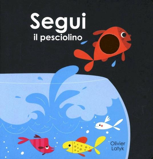 Segui il pesciolino. Ediz. illustrata - Olivier Latyk - copertina