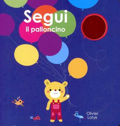 Segui il palloncino. Ediz. illustrata - Olivier Latyk - copertina