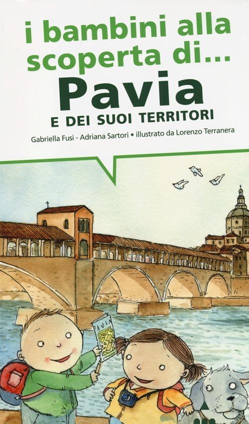 I bambini alla scoperta di Pavia e i suoi territori - Gabriella Fusi,Adriana Sartori - copertina