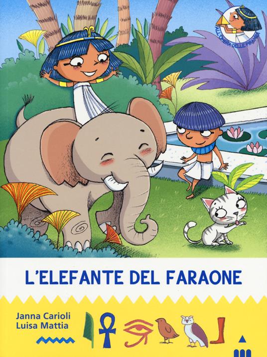 L' elefante del faraone. All'ombra delle piramidi. Vol. 10 - Janna Carioli,Luisa Mattia - copertina