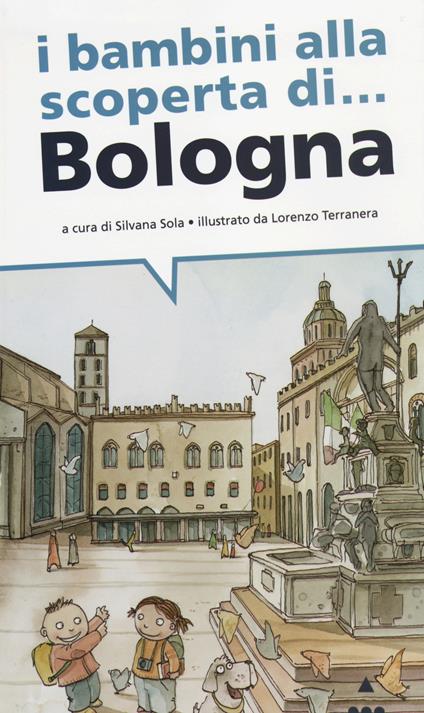 I bambini alla scoperta di... Bologna - Silvia Sola,Lorenzo Terranera - copertina