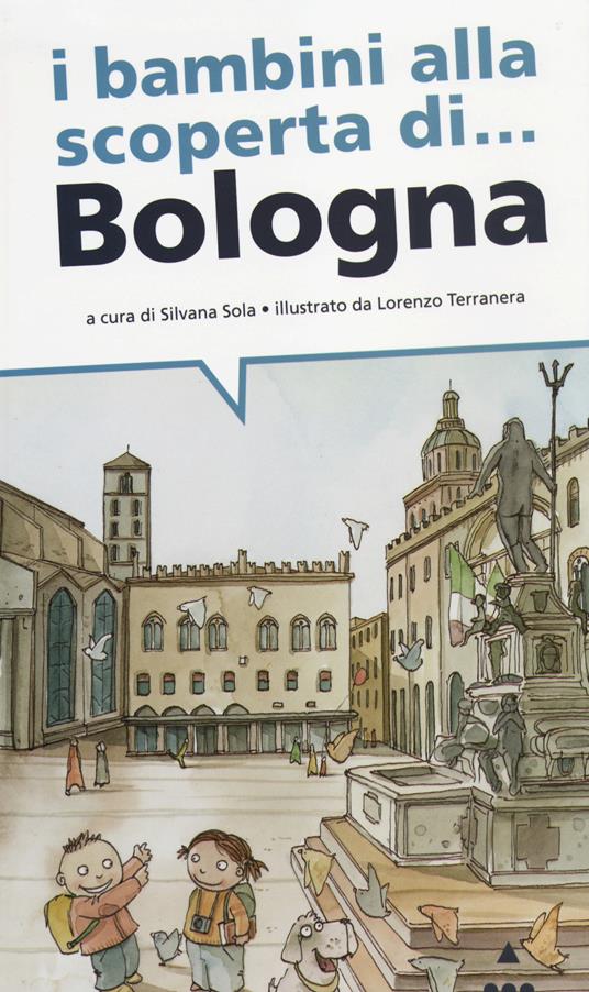 I bambini alla scoperta di... Bologna - Silvia Sola,Lorenzo Terranera - copertina
