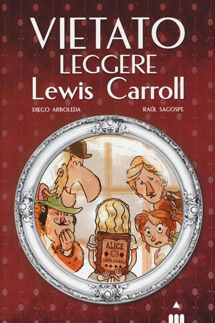 Vietato leggere Lewis Carroll - Diego Arboleda,Raul Sagospe - copertina