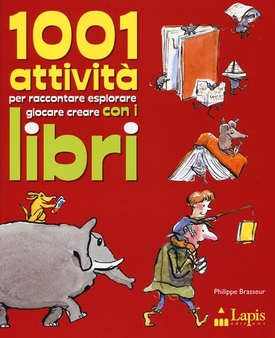 1001 attività per raccontare, esplorare, giocare, creare con i libri - Philippe Brasseur - copertina