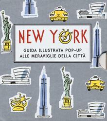 New York. Guida illustrata pop up alle meraviglie della città