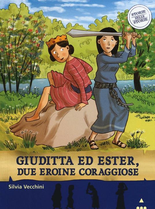Giuditta ed Ester, due eroine coraggiose. Storie nelle storie - Silvia Vecchini - copertina