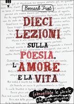 Dieci lezioni sulla poesia, l'amore e la vita