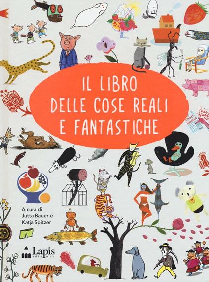Il libro delle cose reali e fantastiche. Ediz. italiana e inglese - Jutta Bauer,Katja Spitzer - copertina