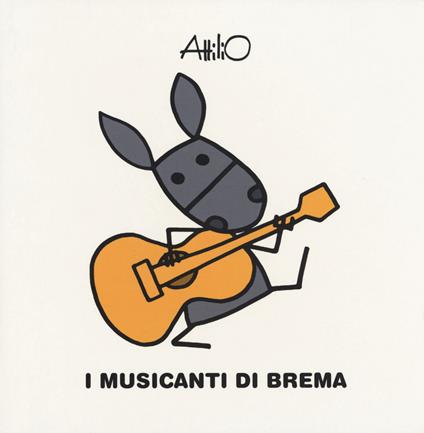 I musicanti di Brema. Le mini fiabe di Attilio. Ediz. a colori - Attilio Cassinelli - copertina