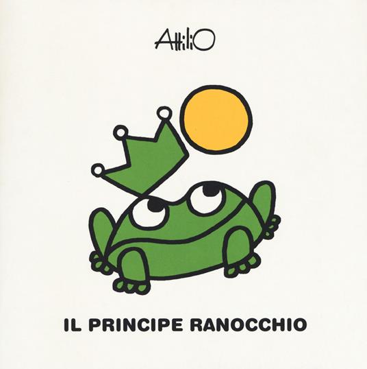 Il principe ranocchio. Le mini fiabe di Attilio. Ediz. a colori - Attilio Cassinelli - copertina