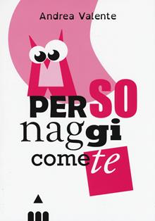 Personaggi come te