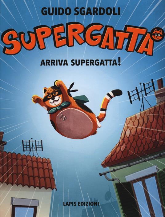 Arriva Supergatta! Supergatta. Ediz. a colori - Guido Sgardoli - copertina
