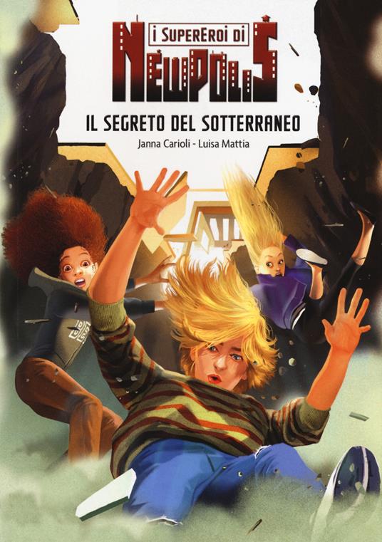 Il segreto del sotterraneo. I supereroi di NewPolis - Janna Carioli,Luisa Mattia - copertina