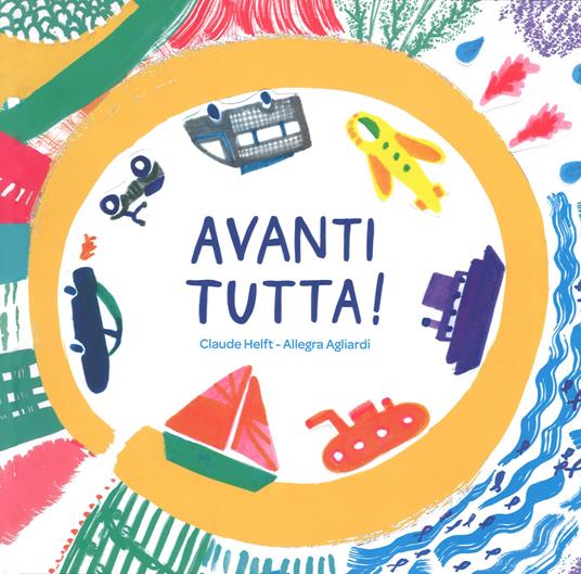 Avanti tutta! Ediz. a colori - Claude Helft,Allegra Agliardi - copertina