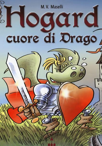 Cuore di drago. Hogard. Ediz. a colori - Mirco V. Maselli - copertina