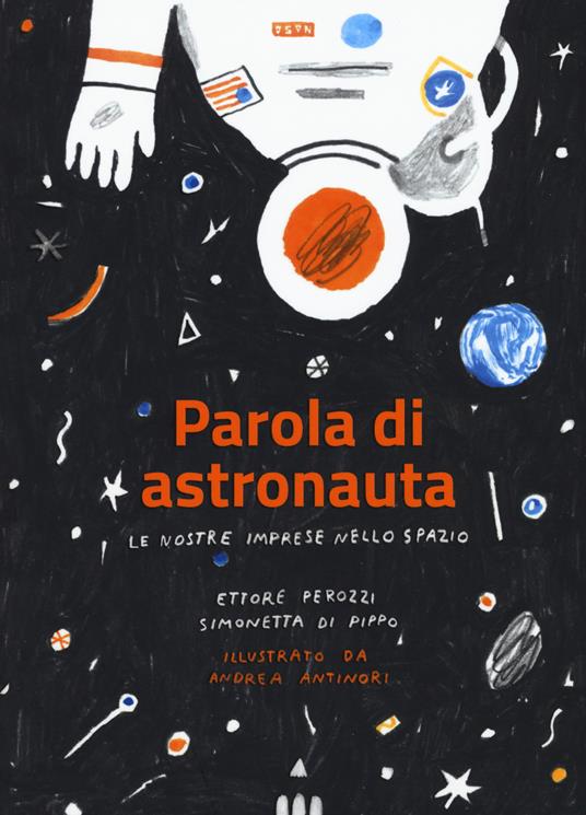 Parola di astronauta. Le nostre imprese nello spazio - Ettore Perozzi,Simona Di Pippo - copertina