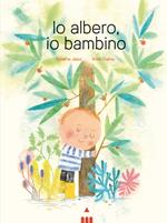 Io albero, io bambino. Ediz. a colori