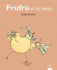 Frufrù si fa bella. Tilly e i suoi amici. Ediz. illustrata