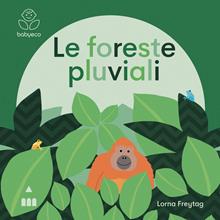 Foreste pluviali. Babyeco. Ediz. illustrata