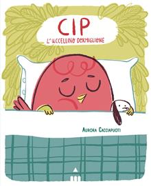 Cip l'uccellino dormiglione. Ediz. illustrata