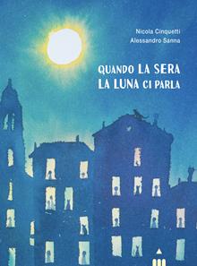 Quando la sera la luna ci parla. Ediz. illustrata
