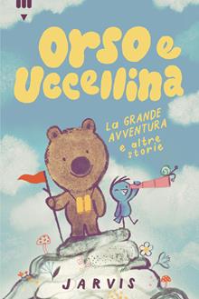 Grande avventura e altre storie. Orso e Uccellina. Ediz. a colori