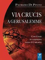 Via Crucis a Gerusalemme. In cammino con Gesù verso il Calvario