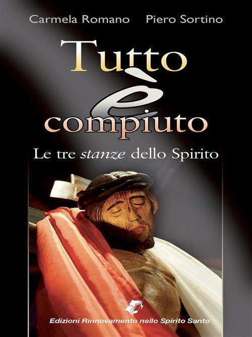 Tutto è compiuto. Le tre stanze dello spirito - Carmela Romano,Piero Sortino - ebook