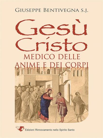 Gesù Cristo medico delle anime e dei corpi - Giuseppe Bentivegna - ebook