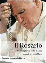 Il rosario. Contemplare il volto di Gesù con gli occhi di Maria