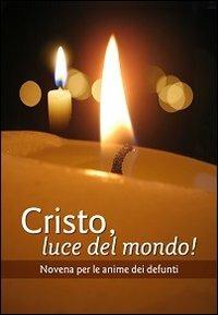 Cristo luce del mondo! Novena per l'anima dei defunti - copertina