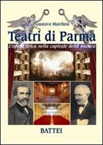 Teatri di Parma. L'opera lirica nella capitale della musica. Ediz. illustrata