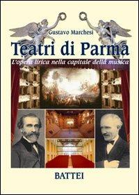Teatri di Parma. L'opera lirica nella capitale della musica - Gustavo Marchesi - copertina