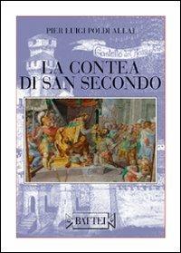 La contea di San Secondo. Le dame, i cavallier, l'armi, gli amori... - P. Luigi Poldi Allaj - copertina