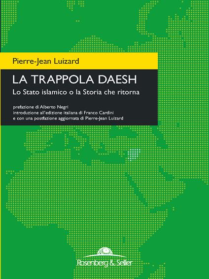 La trappola Daesh. Lo Stato islamico o la Storia che ritorna - Pierre-Jean Luizard,Lorenzo Avellino - ebook
