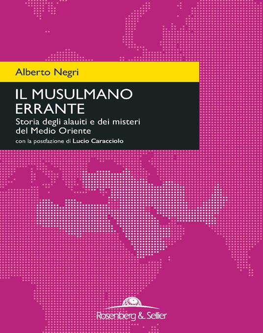 Il musulmano errante. Storia degli alauiti e dei misteri del Medio Oriente - Alberto Negri - copertina