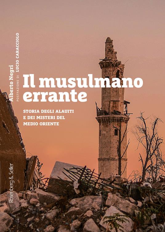 Il musulmano errante. Storia degli alauiti e dei misteri del Medio Oriente - Alberto Negri - ebook